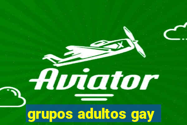 grupos adultos gay